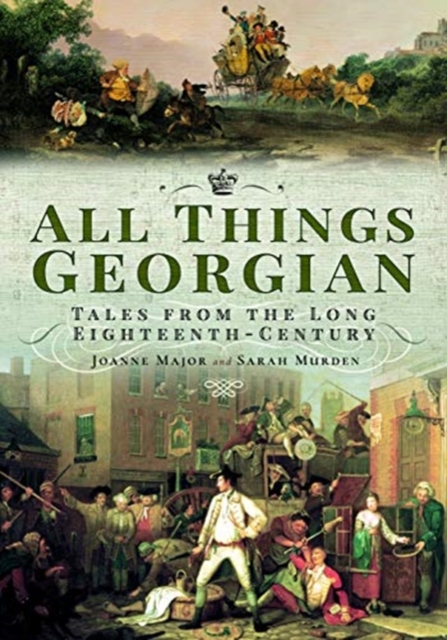 All Things Georgian : Tales from the Long Eighteenth-Century, Paperback / softback Book