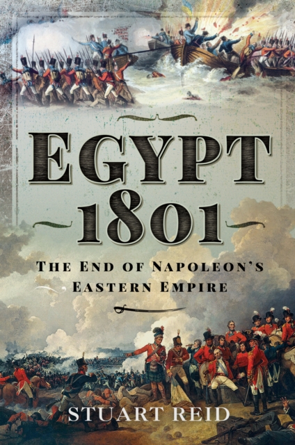 Egypt 1801 : The End of Napoleon's Eastern Empire, PDF eBook