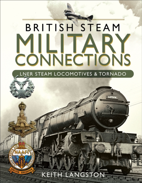 British Steam Military Connections: LNER Steam Locomotives & Tornado, EPUB eBook