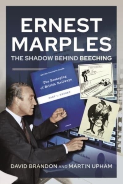 Ernest Marples : The Shadow Behind Beeching, Hardback Book