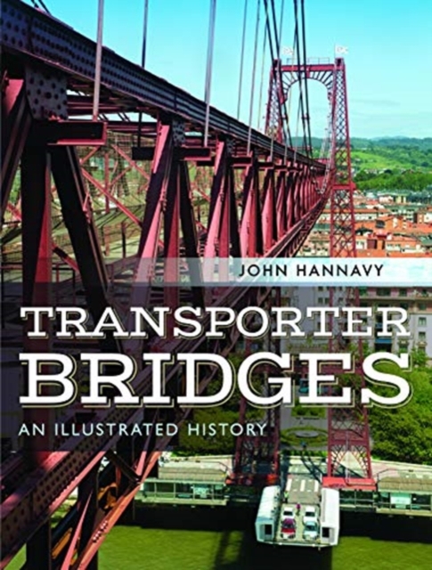 Transporter Bridges : An Illustrated History, Hardback Book
