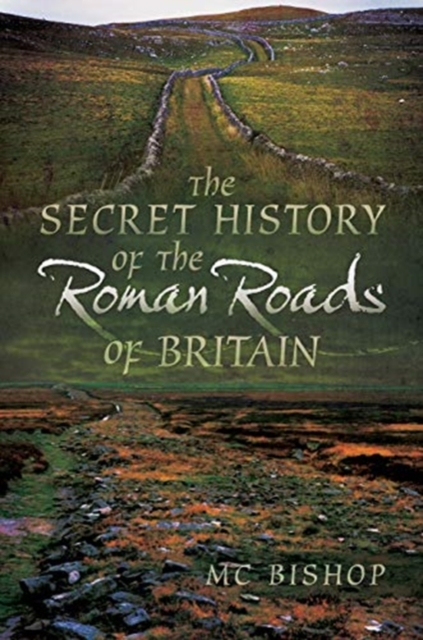 The Secret History of the Roman Roads of Britain, Paperback / softback Book