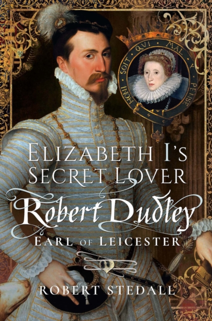 Elizabeth I's Secret Lover : Robert Dudley, Earl of Leicester, EPUB eBook
