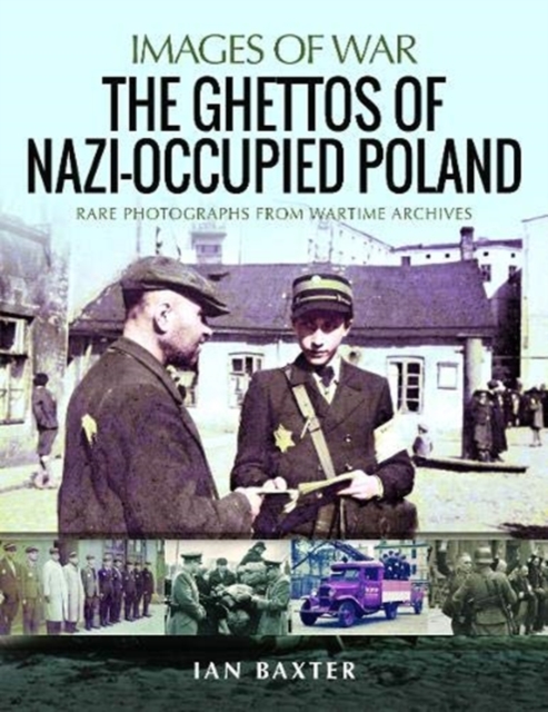 The Ghettos of Nazi-Occupied Poland : Rare Photographs from Wartime Archives, Paperback / softback Book