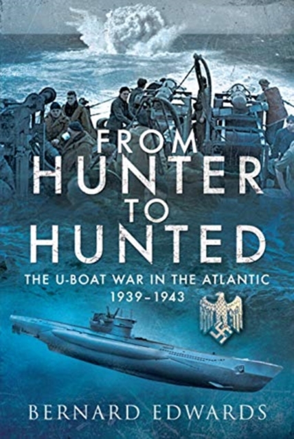 From Hunter to Hunted : The U-Boat in the Atlantic, 1939-1943, Hardback Book