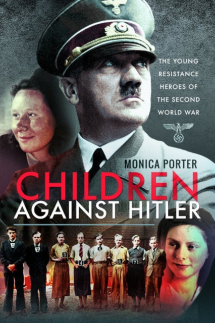 Children Against Hitler : The Young Resistance Heroes of the Second World War, Paperback / softback Book