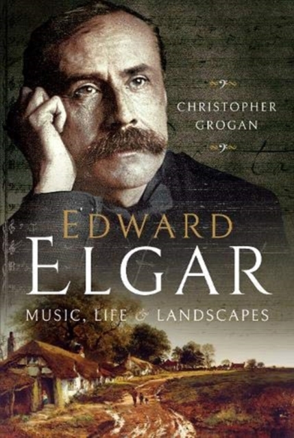 Edward Elgar : Music, Life and Landscapes, Hardback Book