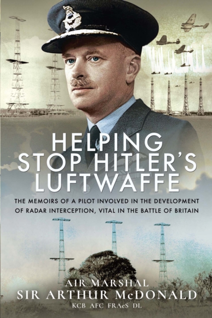 Helping Stop Hitler's Luftwaffe : The Memoirs of a Pilot Involved in the Development of Radar Interception, Vital in the Battle of Britain, EPUB eBook
