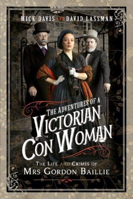 The Adventures of a Victorian Con Woman : The Life and Crimes of Mrs Gordon Baillie, Hardback Book