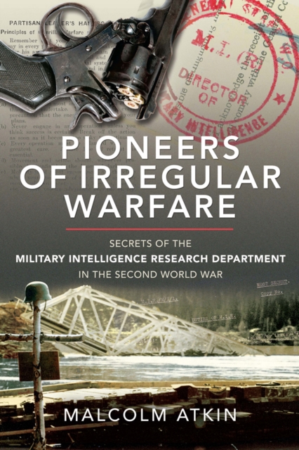 Pioneers of Irregular Warfare : Secrets of the Military Intelligence Research Department of the Second World War, EPUB eBook