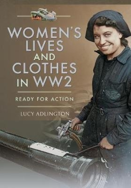 Women's Lives and Clothes in WW2 : Ready for Action, Paperback / softback Book