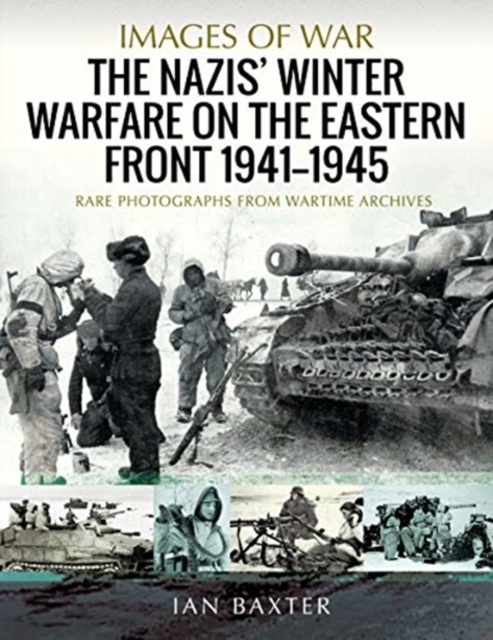 The Nazis' Winter Warfare on the Eastern Front 1941-1945 : Rare Photographs from Wartime Archives, Paperback / softback Book