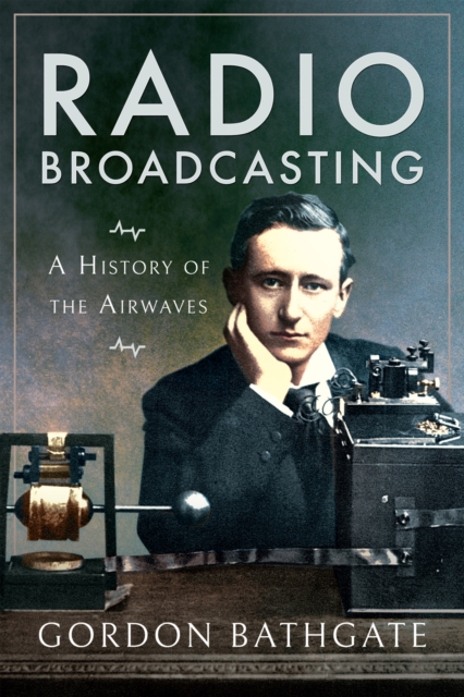 Radio Broadcasting : A History of the Airwaves, PDF eBook