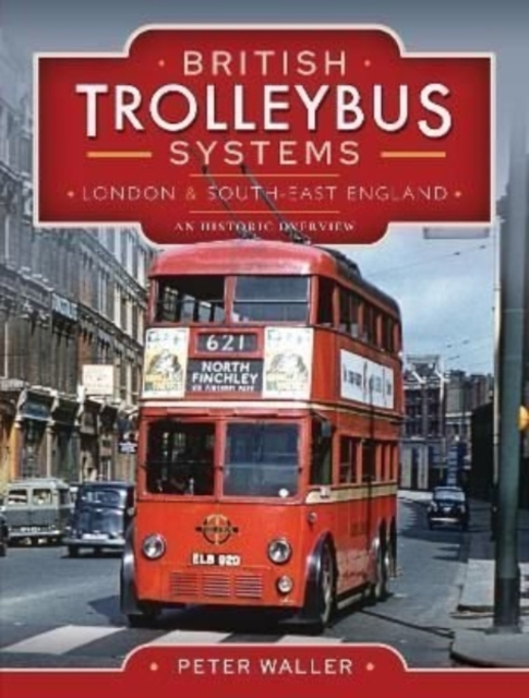 British Trolleybus Systems - London and South-East England : An Historic Overview, Hardback Book