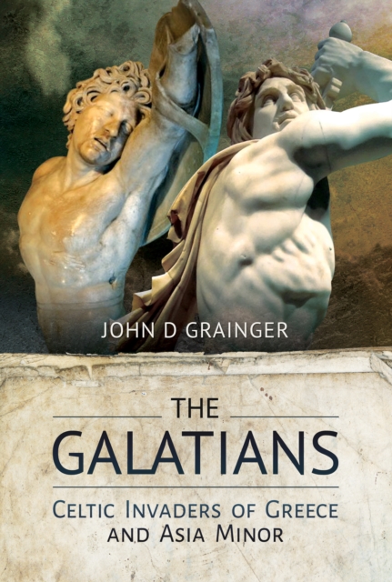 The Galatians : Celtic Invaders of Greece and Asia Minor, EPUB eBook