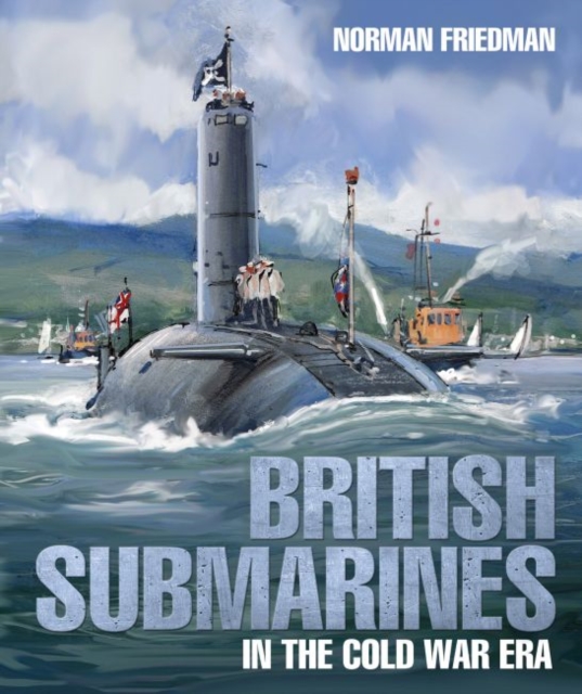 British Submarines : in the Cold War Era, Hardback Book