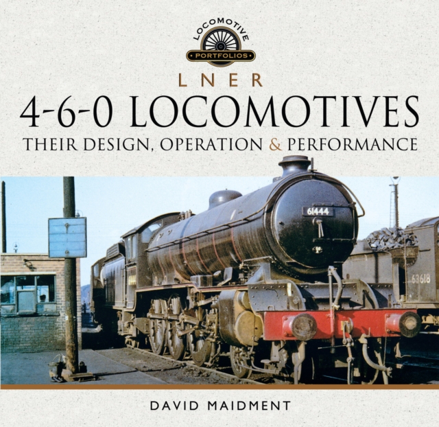 L N E R 4-6-0 Locomotives : Their Design, Operation & Performance, EPUB eBook
