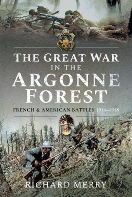 The Great War in the Argonne Forest : French and American Battles, 1914-1918, Hardback Book