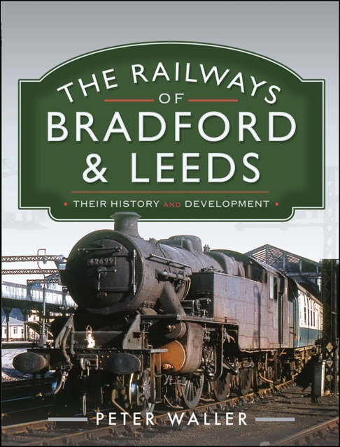 The Railways of Bradford and Leeds : Their History and Development, PDF eBook