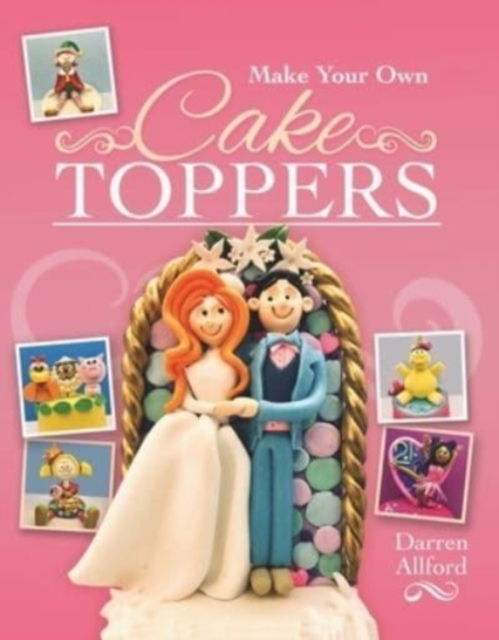 Make Your Own Cake Toppers, Paperback / softback Book