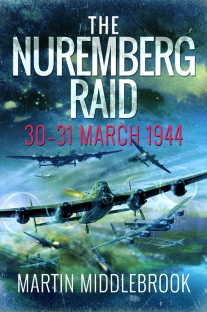 The Nuremberg Raid : 30-31 March 1944, Paperback / softback Book