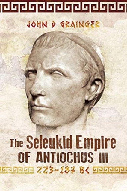 The Seleukid Empire of Antiochus III, 223-187 BC, Paperback / softback Book