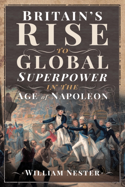 Britain's Rise to Global Superpower in the Age of Napoleon, PDF eBook