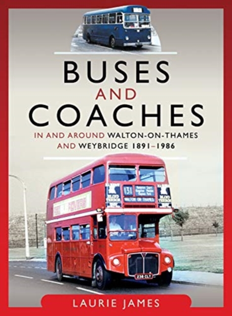 Buses and Coaches in and around Walton-on-Thames and Weybridge, 1891-1986, Hardback Book