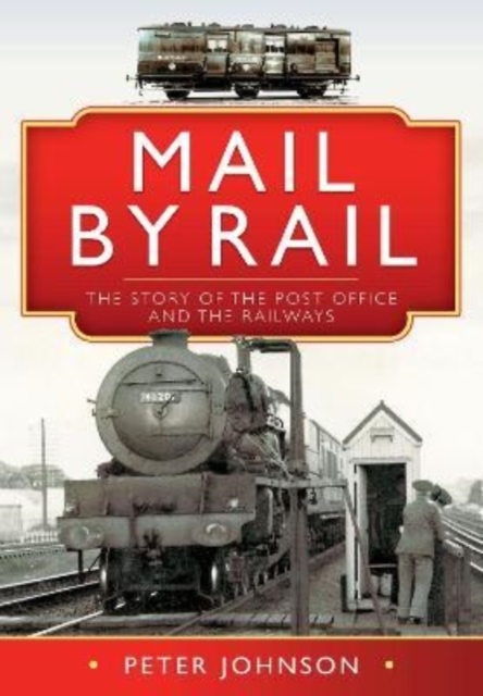 Mail by Rail - The Story of the Post Office and the Railways, Hardback Book