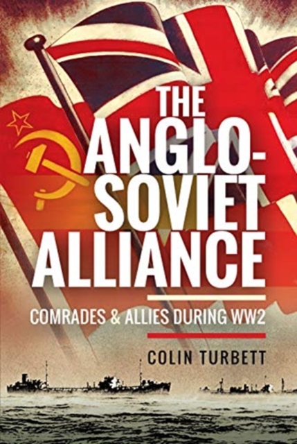 The Anglo-Soviet Alliance : Comrades and Allies during WW2, Hardback Book