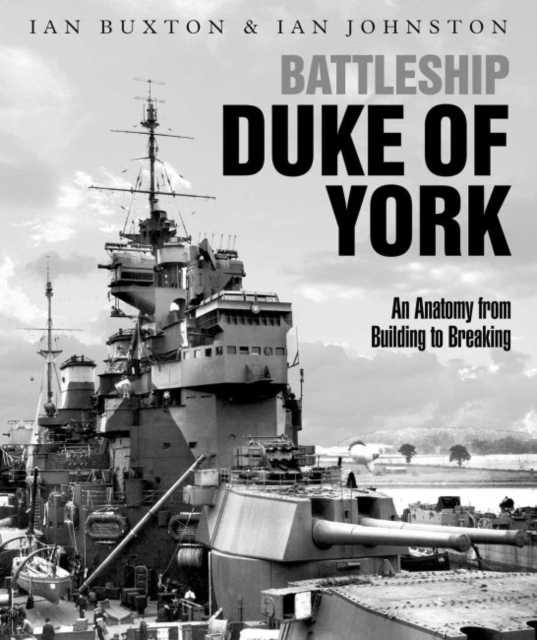 Battleship Duke of York : An Anatomy from Building to Breaking, Hardback Book