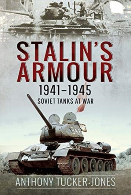Stalin's Armour, 1941-1945 : Soviet Tanks at War, Hardback Book