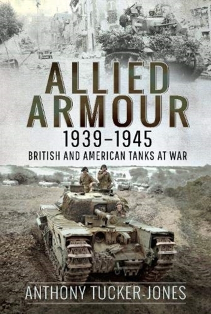 Allied Armour, 1939-1945 : British and American Tanks at War, Hardback Book
