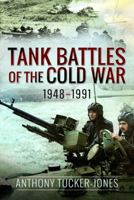 Tank Battles of the Cold War, 1948-1991, Hardback Book