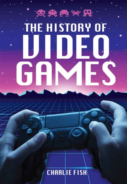 The History of Video Games, Hardback Book