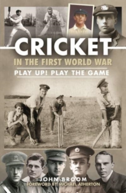 Cricket in the First World War : Play up! Play the Game, Hardback Book