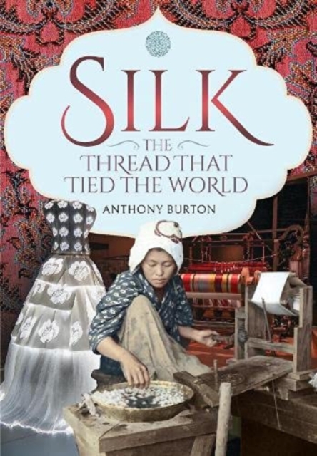 Silk, the Thread that Tied the World, Hardback Book