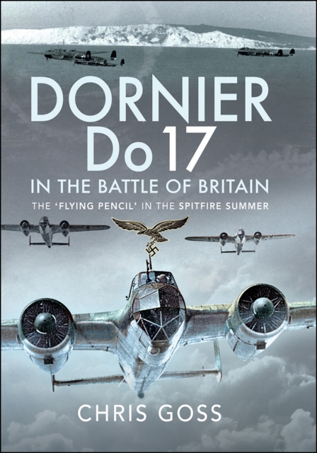 Dornier Do 17 in the Battle of Britain : The 'Flying Pencil' in the Spitfire Summer, EPUB eBook