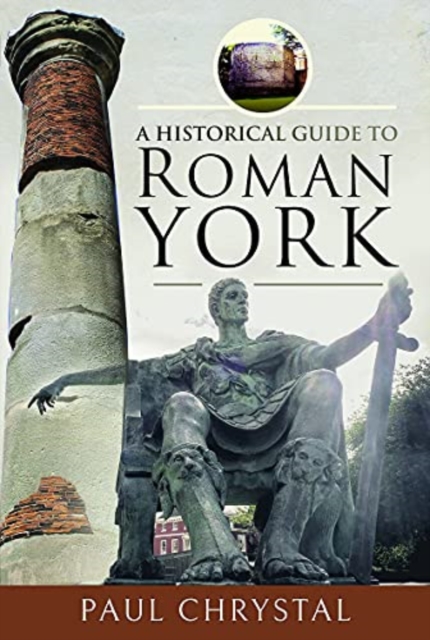 A Historical Guide to Roman York, Hardback Book