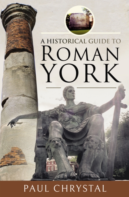 A Historical Guide to Roman York, EPUB eBook