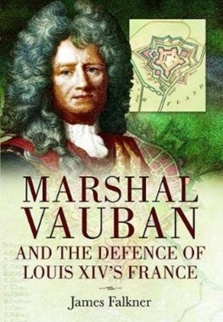Marshal Vauban and the Defence of Louis XIV's France, Paperback / softback Book