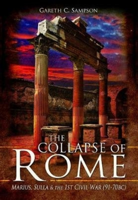 The Collapse of Rome : Marius, Sulla and the First Civil War, Paperback / softback Book