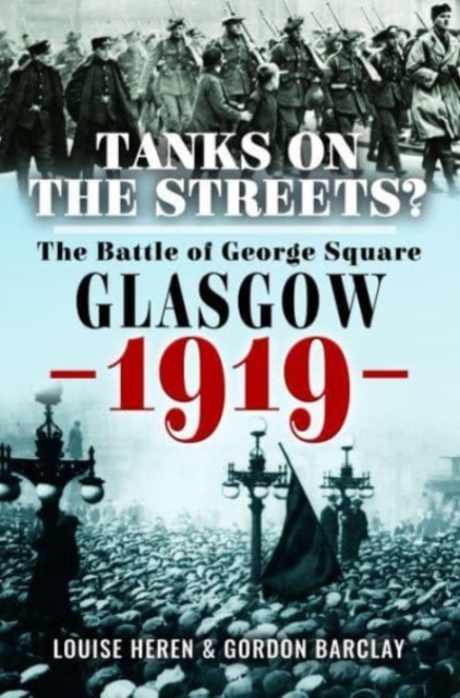 Tanks on the Streets? : The Battle of George  Square, Glasgow, 1919, Hardback Book