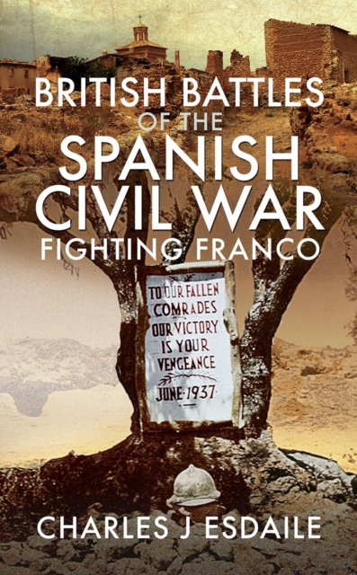 British Battles of the Spanish Civil War : How Volunteers from Britain Fought against Franco, EPUB eBook