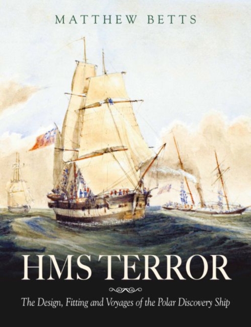 HMS Terror : The Design, Fitting and Voyages of the Polar Discovery Ship, Hardback Book