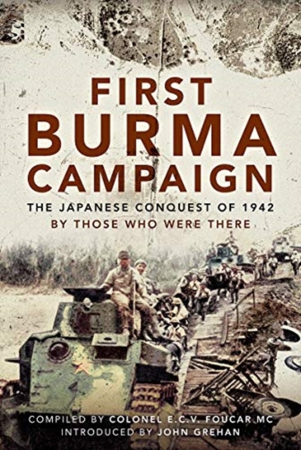First Burma Campaign : The First Ever Account of the Japanese Conquest of 1942, Hardback Book