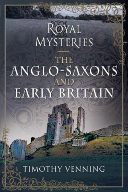 Royal Mysteries: The Anglo-Saxons and Early Britain, Hardback Book