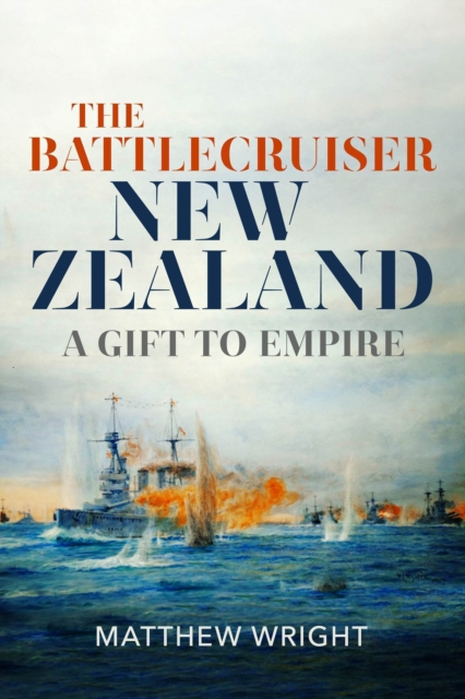 The Battlecruiser New Zealand : A Gift to Empire, EPUB eBook