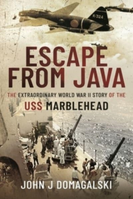 Escape from Java : The Extraordinary World War II Story of the USS Marblehead, Hardback Book