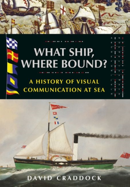 What Ship, Where Bound? : A History of Visual Communication at Sea, Paperback / softback Book